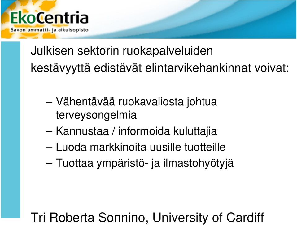 terveysongelmia Kannustaa / informoida kuluttajia Luoda markkinoita