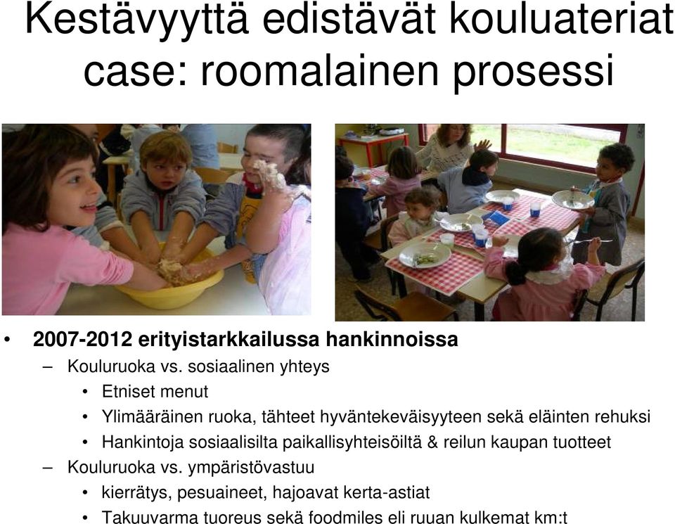 sosiaalinen yhteys Etniset menut Ylimääräinen ruoka, tähteet hyväntekeväisyyteen sekä eläinten rehuksi