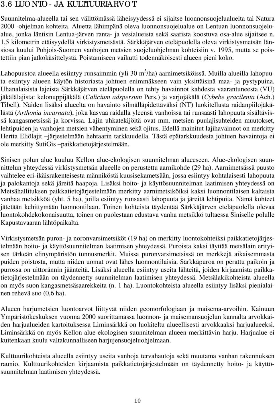 1,5 kilometrin etäisyydellä virkistysmetsästä. Särkkäjärven eteläpuolella oleva virkistysmetsän länsiosa kuului Pohjois-Suomen vanhojen metsien suojeluohjelman kohteisiin v.