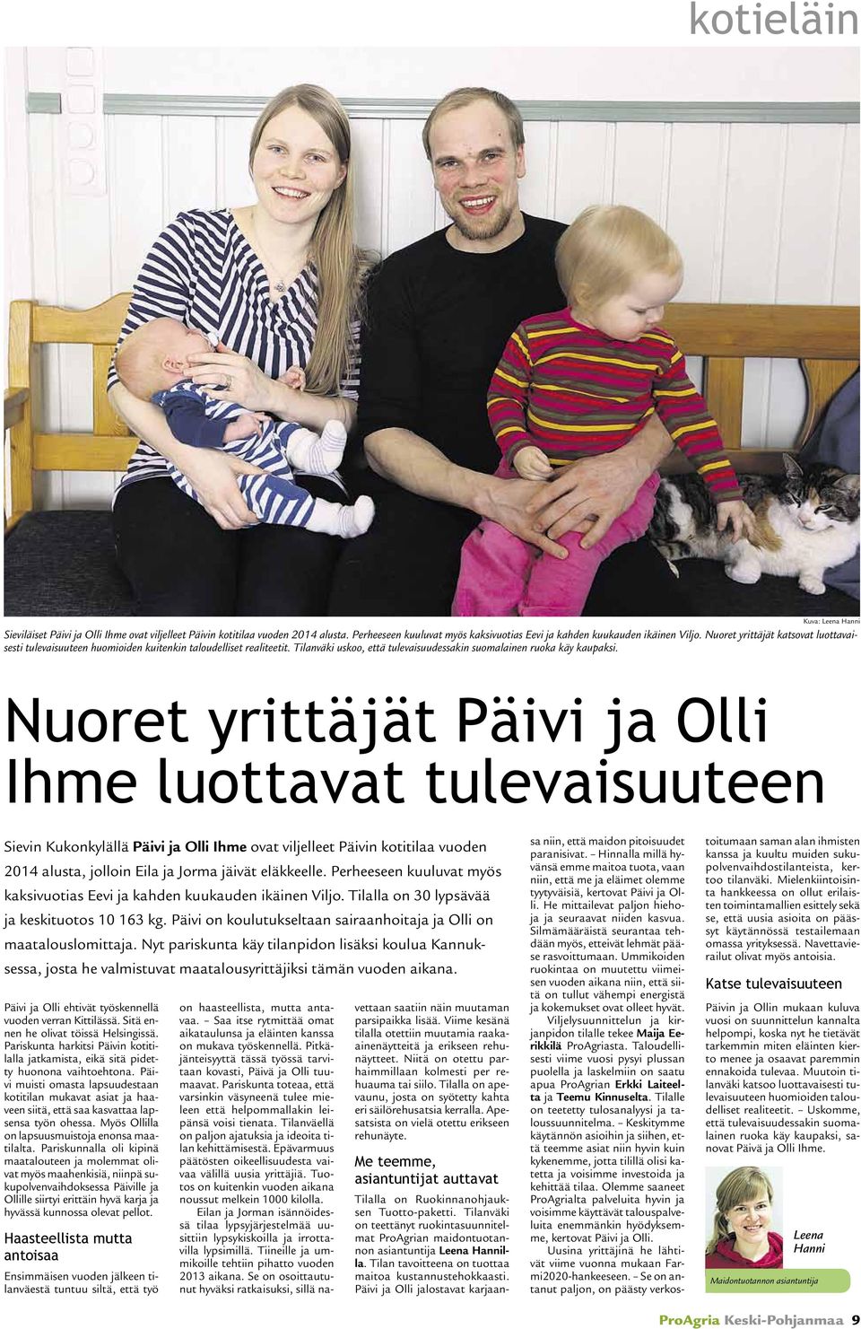 Nuoret yrittäjät Päivi ja Olli Ihme luottavat tulevaisuuteen Sievin Kukonkylällä Päivi ja Olli Ihme ovat viljelleet Päivin kotitilaa vuoden 2014 alusta, jolloin Eila ja Jorma jäivät eläkkeelle.
