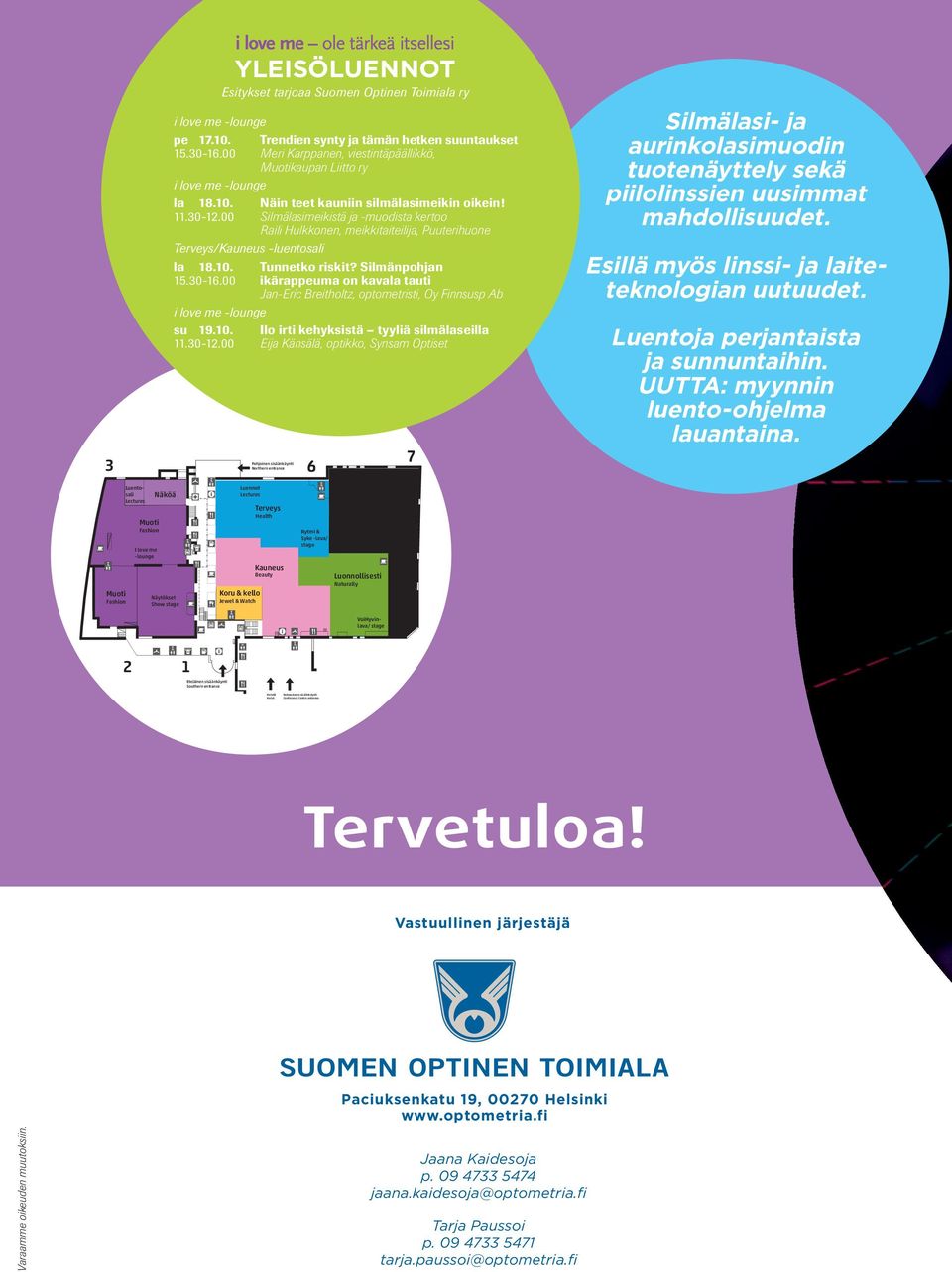 00 Silmälasimeikistä ja -muodista kertoo Raili Hulkkonen, meikkitaiteilija, Puuterihuone Terveys/Kauneus -luentosali la 18.10. Tunnetko riskit? Silmänpohjan 15.30-16.