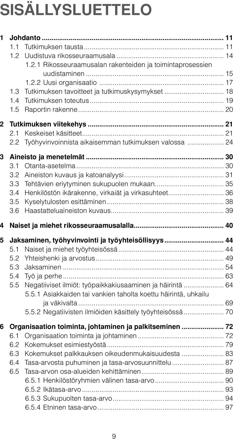 1 Keskeiset käsitteet... 21 2.2 Työhyvinvoinnista aikaisemman tutkimuksen valossa... 24 3 Aineisto ja menetelmät... 30 3.1 Otanta-asetelma... 30 3.2 Aineiston kuvaus ja katoanalyysi... 31 3.