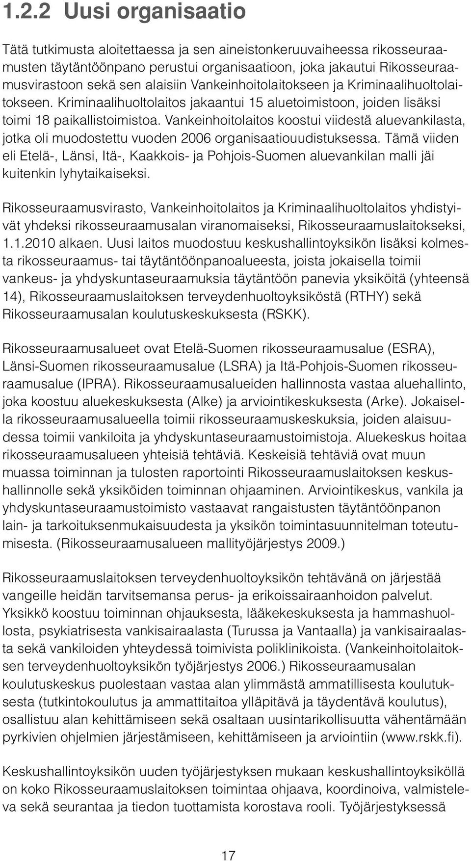 Vankeinhoitolaitos koostui viidestä aluevankilasta, jotka oli muodostettu vuoden 2006 organisaatiouudistuksessa.