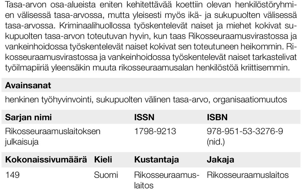 heikommin. Rikosseuraamusvirastossa ja vankeinhoidossa työskentelevät naiset tarkastelivat työilmapiiriä yleensäkin muuta rikosseuraamusalan henkilöstöä kriittisemmin.