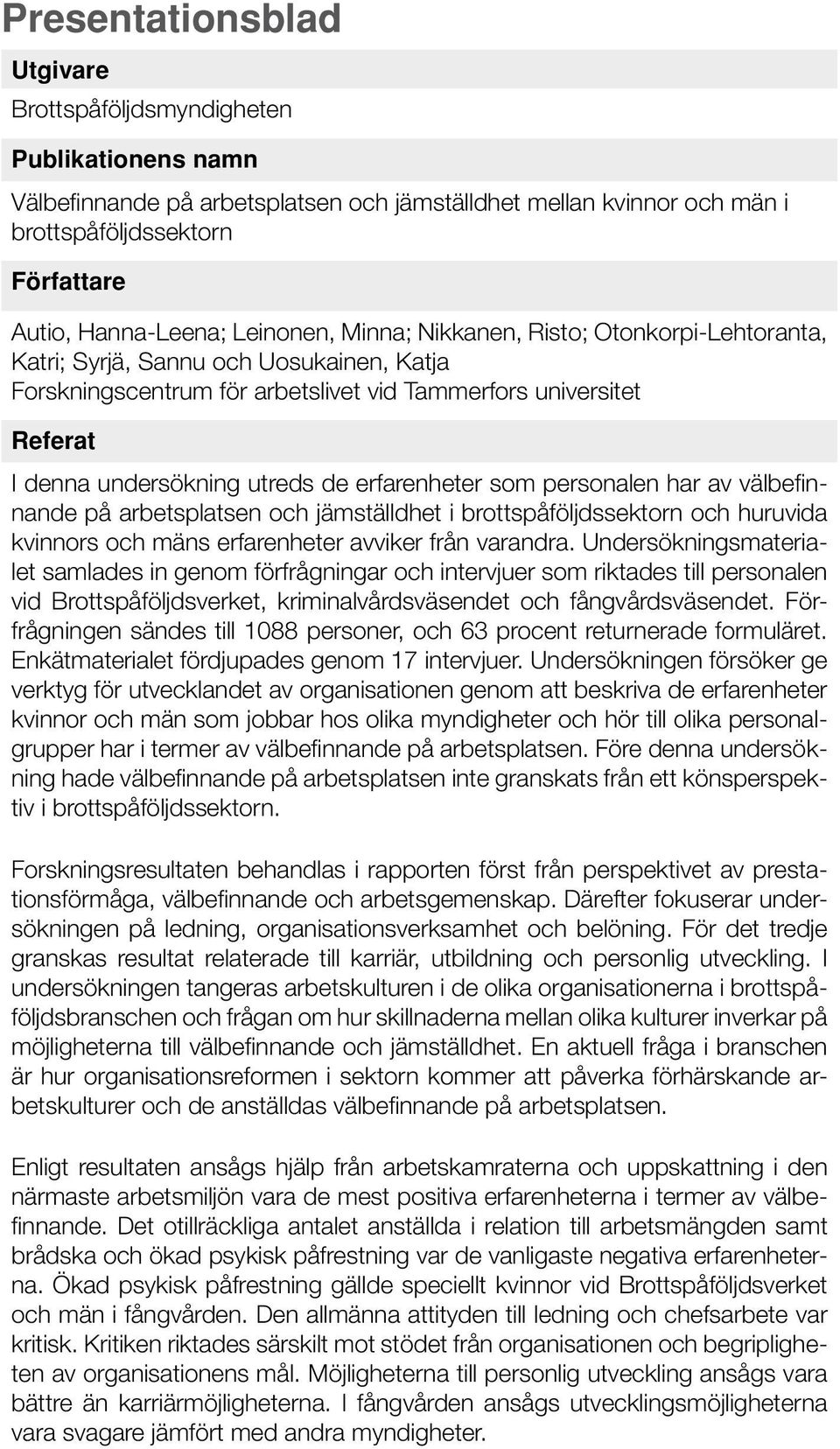 erfarenheter som personalen har av välbefinnande på arbetsplatsen och jämställdhet i brottspåföljdssektorn och huruvida kvinnors och mäns erfarenheter avviker från varandra.