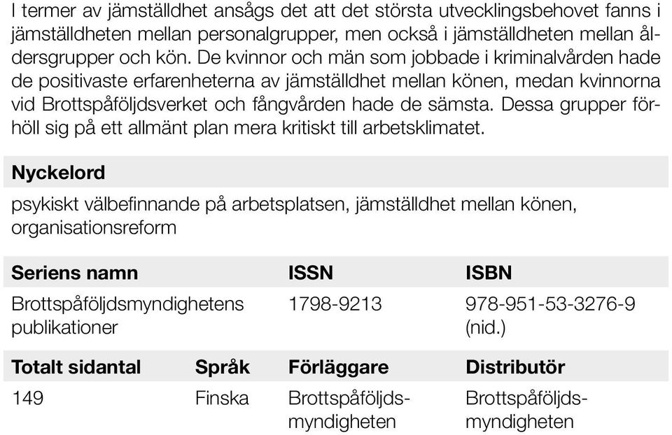 Dessa grupper förhöll sig på ett allmänt plan mera kritiskt till arbetsklimatet.