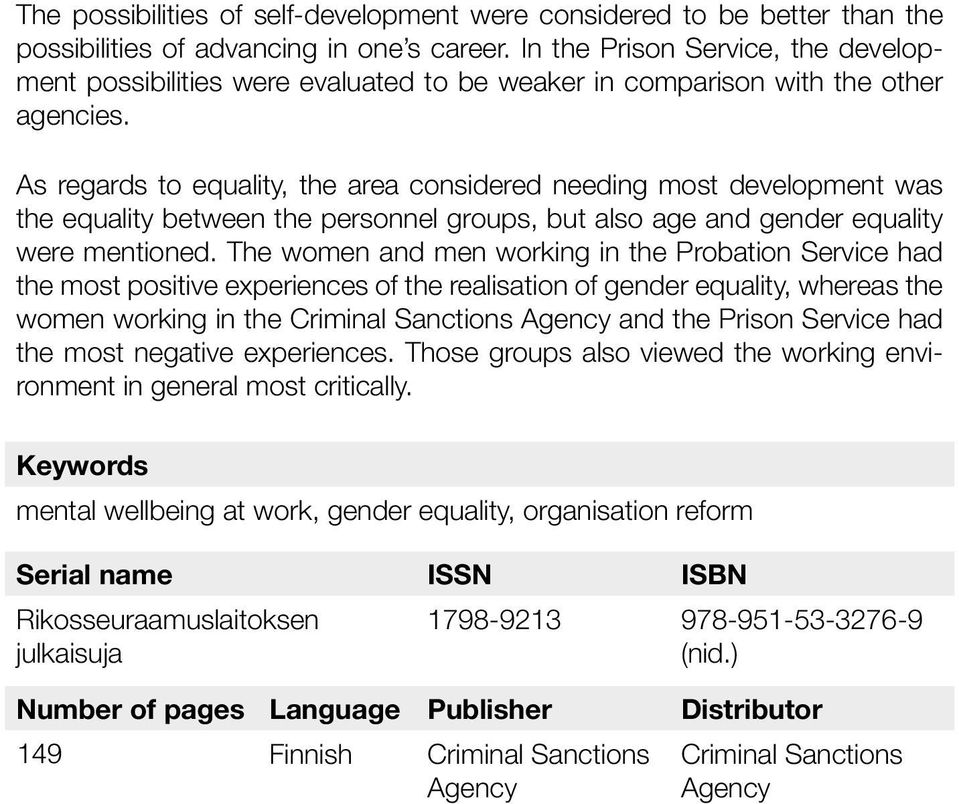 As regards to equality, the area considered needing most development was the equality between the personnel groups, but also age and gender equality were mentioned.