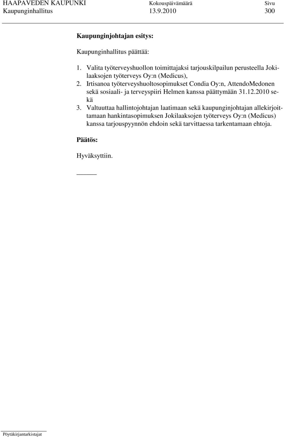 Irtisanoa työterveyshuoltosopimukset Condia Oy:n, AttendoMedonen sekä sosiaali- ja terveyspiiri Helmen kanssa päättymään 31.12.2010 sekä 3.