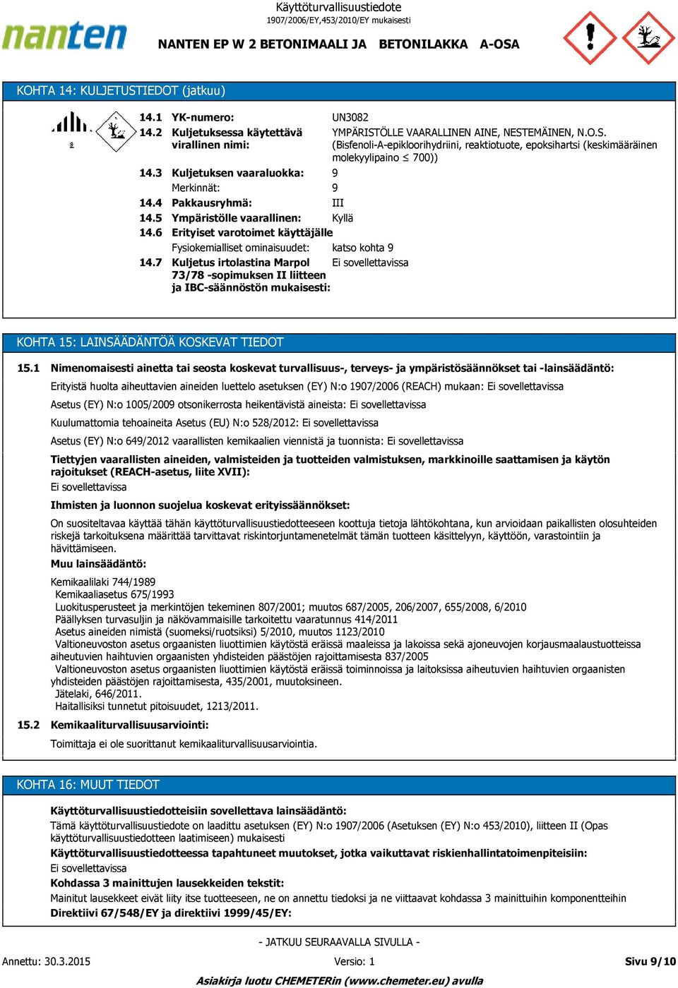 ominaisuudet: katso kohta Kuljetus irtolastina Marpol 73/78 -sopimuksen II liitteen ja IBC-säännöstön mukaisesti: UN3082 YMPÄRIST