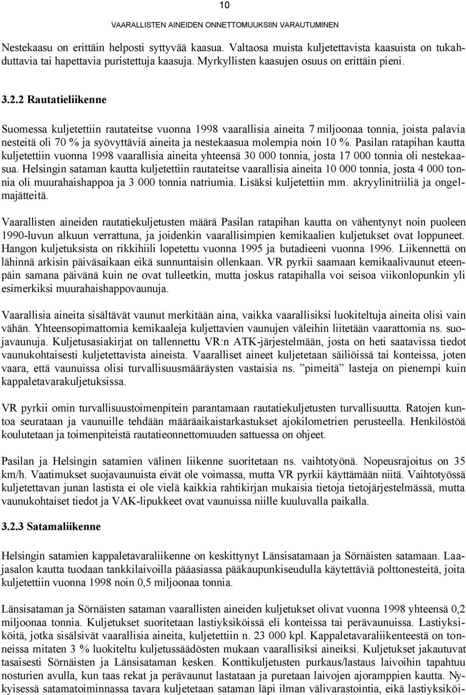 Pasilan ratapihan kautta kuljetettiin vuonna 1998 vaarallisia aineita yhteensä 30 000 tonnia, josta 17 000 tonnia oli nestekaasua.