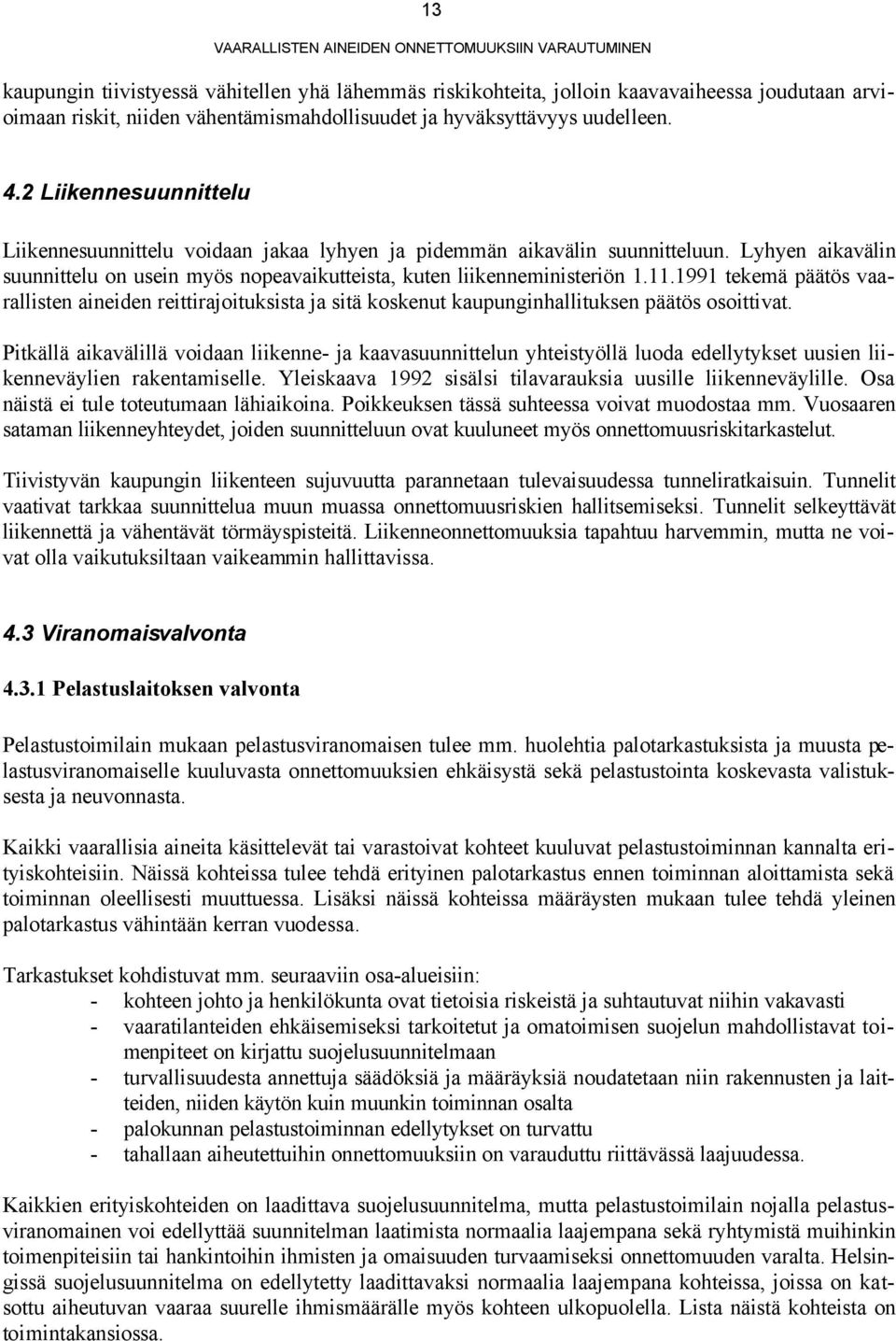 1991 tekemä päätös vaarallisten aineiden reittirajoituksista ja sitä koskenut kaupunginhallituksen päätös osoittivat.