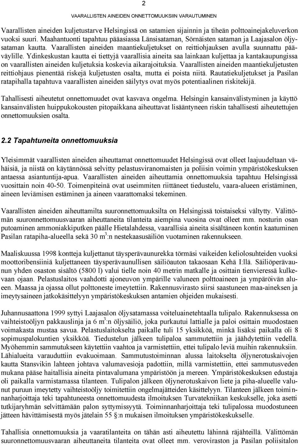 Ydinkeskustan kautta ei tiettyjä vaarallisia aineita saa lainkaan kuljettaa ja kantakaupungissa on vaarallisten aineiden kuljetuksia koskevia aikarajoituksia.