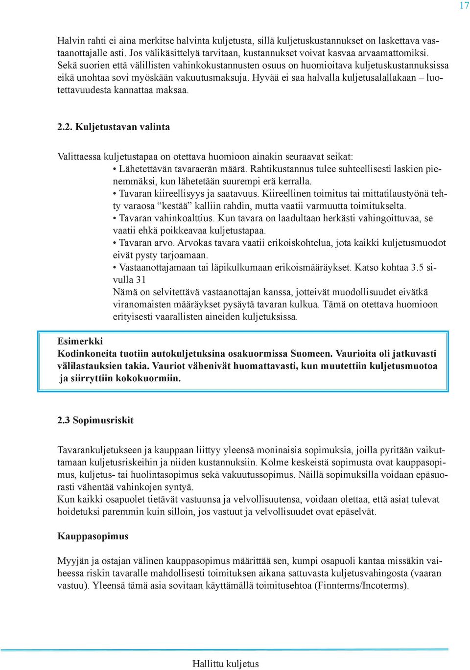 Hyvää ei saa halvalla kuljetusalallakaan luotettavuudesta kannattaa maksaa. 2.