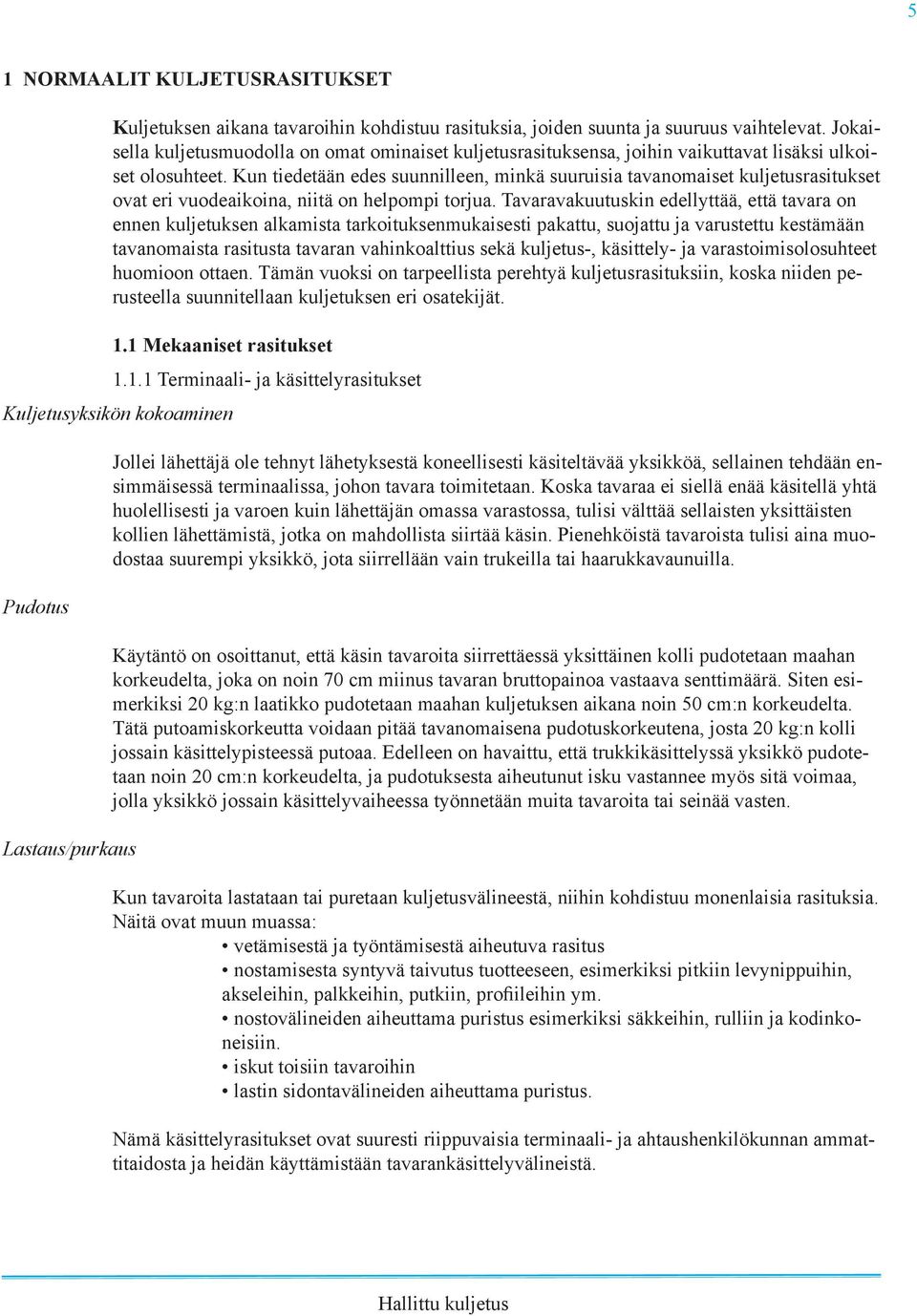 Kun tiedetään edes suunnilleen, minkä suuruisia tavanomaiset kuljetusrasitukset ovat eri vuodeaikoina, niitä on helpompi torjua.