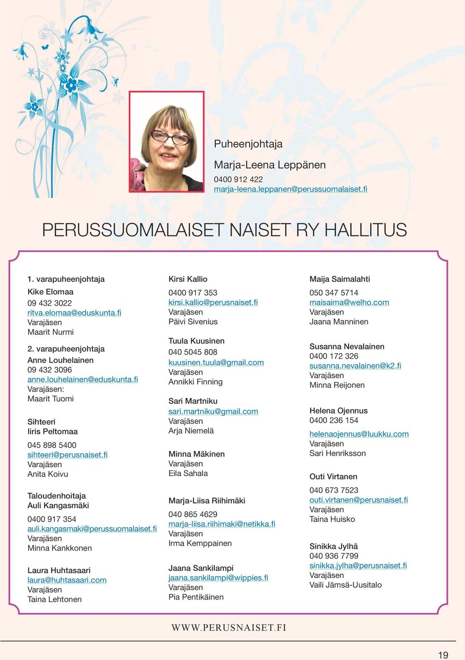 fi Anita Koivu Taloudenhoitaja Auli Kangasmäki 0400 917 354 auli.kangasmaki@perussuomalaiset.fi Minna Kankkonen Laura Huhtasaari laura@huhtasaari.com Taina Lehtonen Kirsi Kallio 0400 917 353 kirsi.