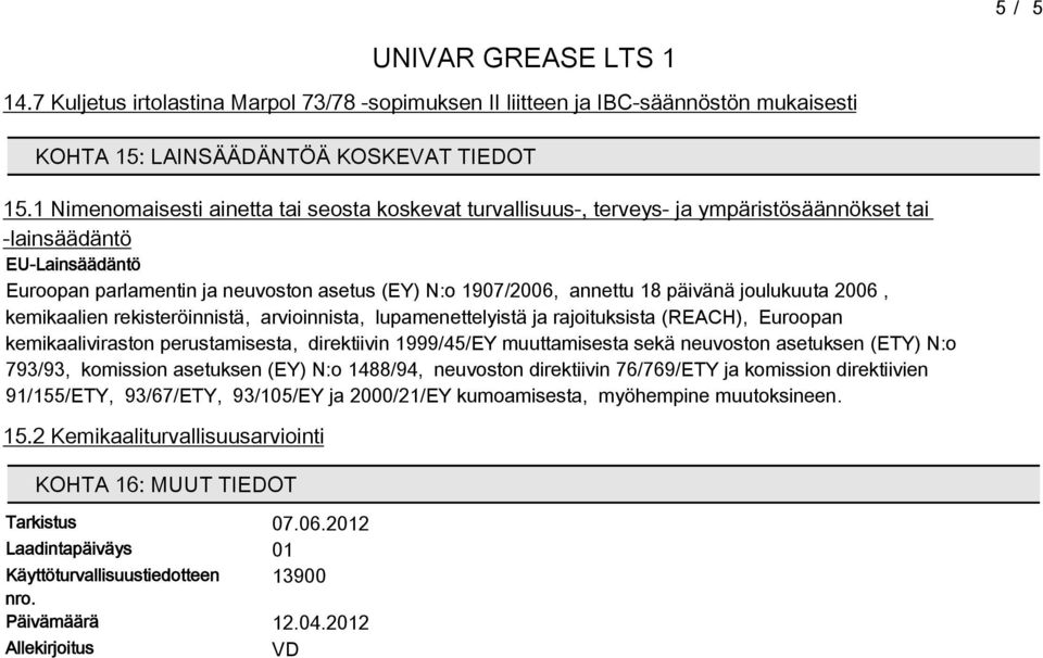 päivänä joulukuuta 2006, kemikaalien rekisteröinnistä, arvioinnista, lupamenettelyistä ja rajoituksista (REACH), Euroopan kemikaaliviraston perustamisesta, direktiivin 1999/4/EY muuttamisesta sekä
