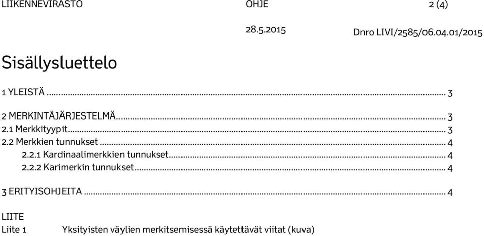 .. 4 2.2.1 Kardinaalimerkkien tunnukset... 4 2.2.2 Karimerkin tunnukset.