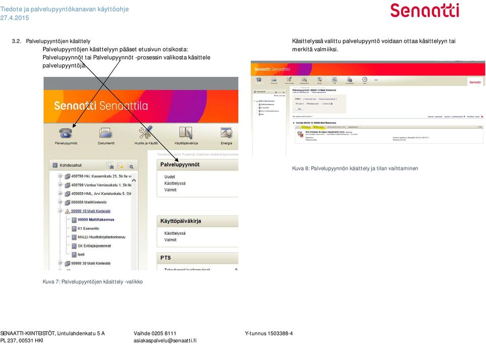 Käsittelyssä valittu palvelupyyntö voidaan ottaa käsittelyyn tai merkitä valmiiksi.