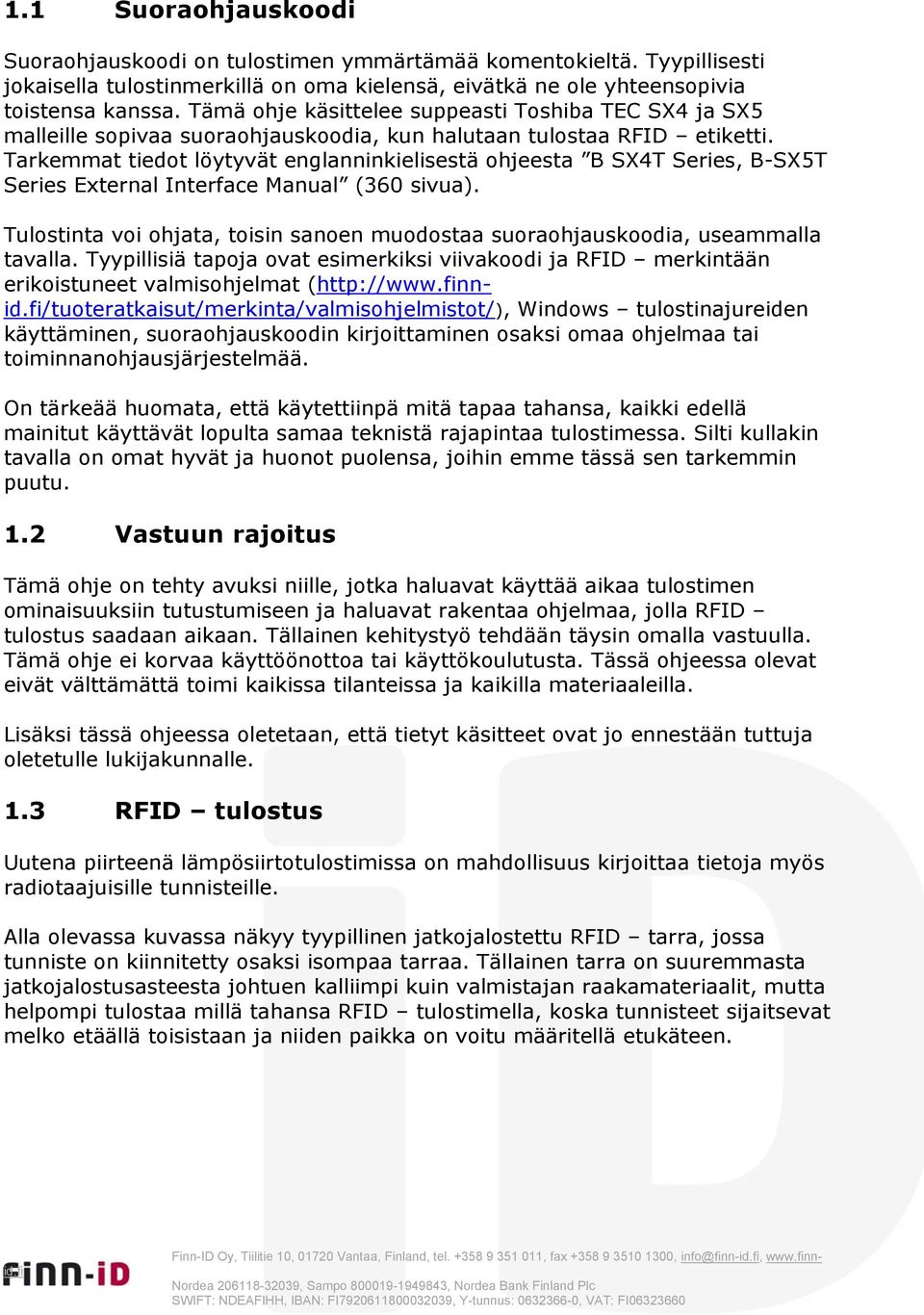 Tarkemmat tiedot löytyvät englanninkielisestä ohjeesta B SX4T Series, B-SX5T Series External Interface Manual (360 sivua).