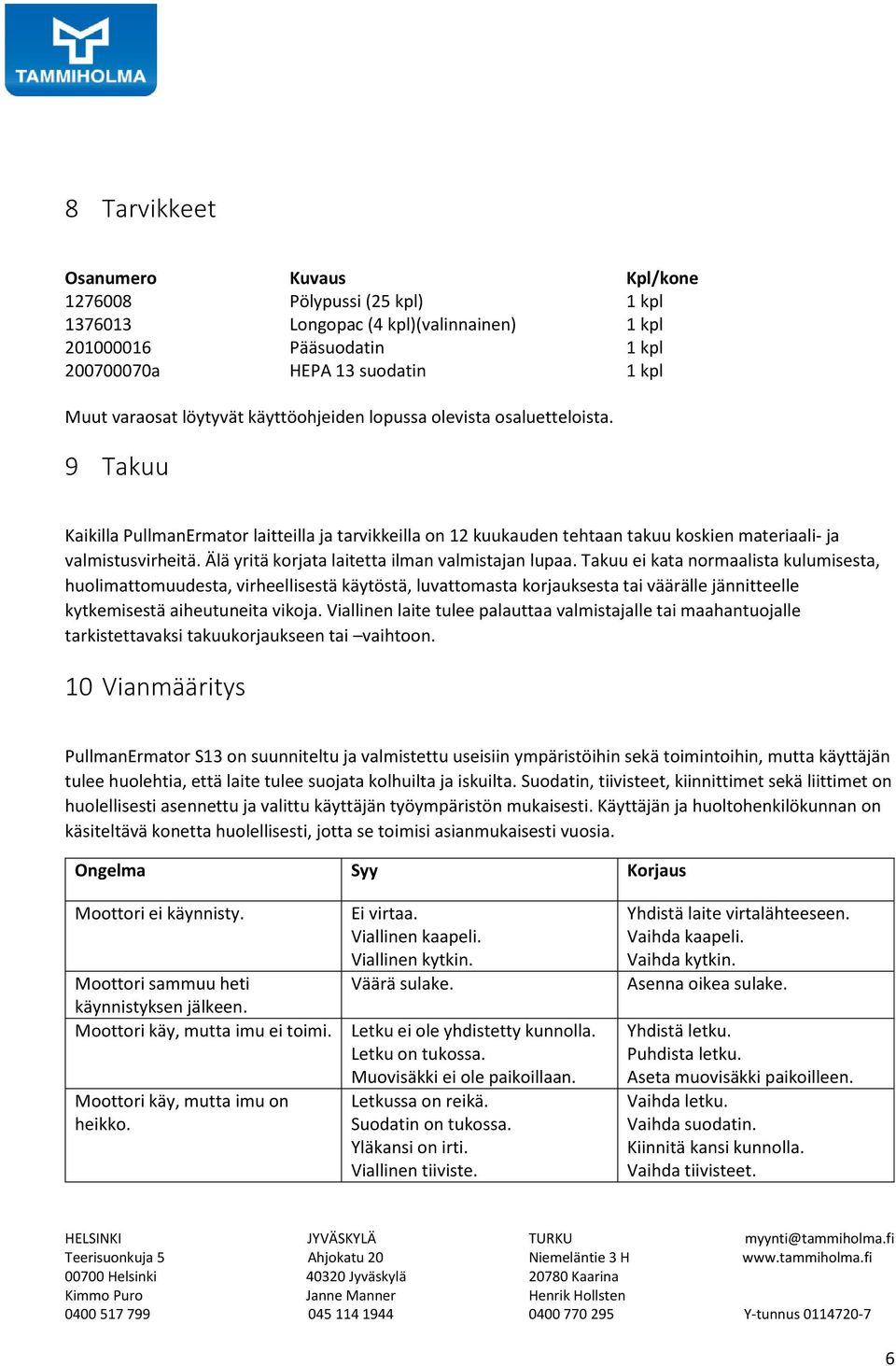 Älä yritä korjata laitetta ilman valmistajan lupaa.