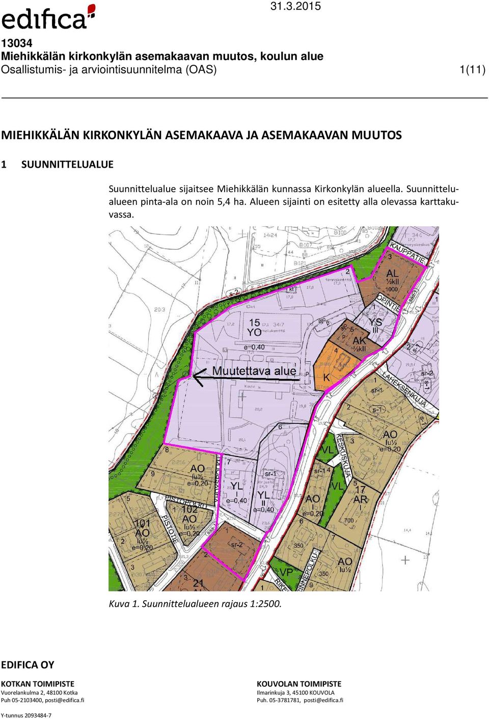 Miehikkälän kunnassa Kirkonkylän alueella. Suunnittelualueen pinta-ala on noin 5,4 ha.