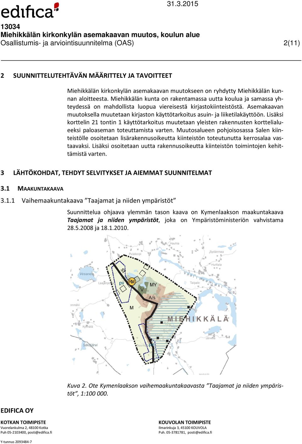 Asemakaavan muutoksella muutetaan kirjaston käyttötarkoitus asuin- ja liiketilakäyttöön.