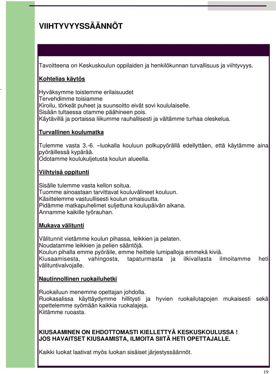 Käytävillä ja portaissa liikumme rauhallisesti ja vältämme turhaa oleskelua. Turvallinen koulumatka Tulemme vasta 3.-6.