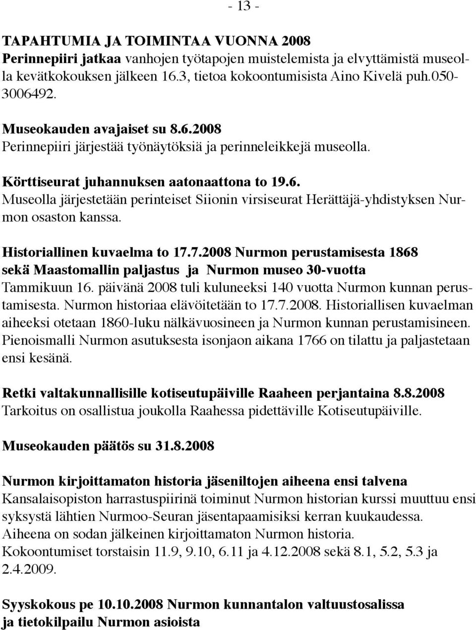 Historiallinen kuvaelma to 17.7.2008 Nurmon perustamisesta 1868 sekä Maastomallin paljastus ja Nurmon museo 30-vuotta Tammikuun 16.