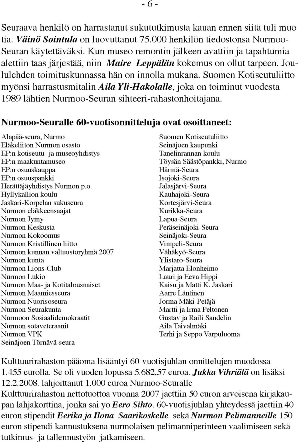 Suomen Kotiseutuliitto myönsi harrastusmitalin Aila Yli-Hakolalle, joka on toiminut vuodesta 1989 lähtien Nurmoo-Seuran sihteeri-rahastonhoitajana.