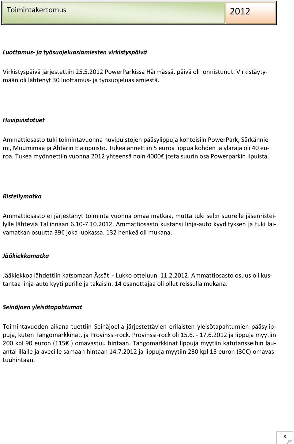 Huvipuistotuet Ammattiosasto tuki toimintavuonna huvipuistojen pääsylippuja kohteisiin PowerPark, Särkänniemi, Muumimaa ja Ähtärin Eläinpuisto.