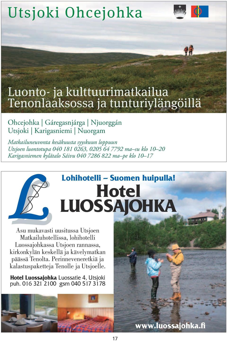 mukavasti uusitussa Utsjoen Matkailu hotellissa, lohihotelli Luossajohkassa Utsjoen rannassa, kirkonkylän keskellä ja kävely matkan päässä Tenolta.