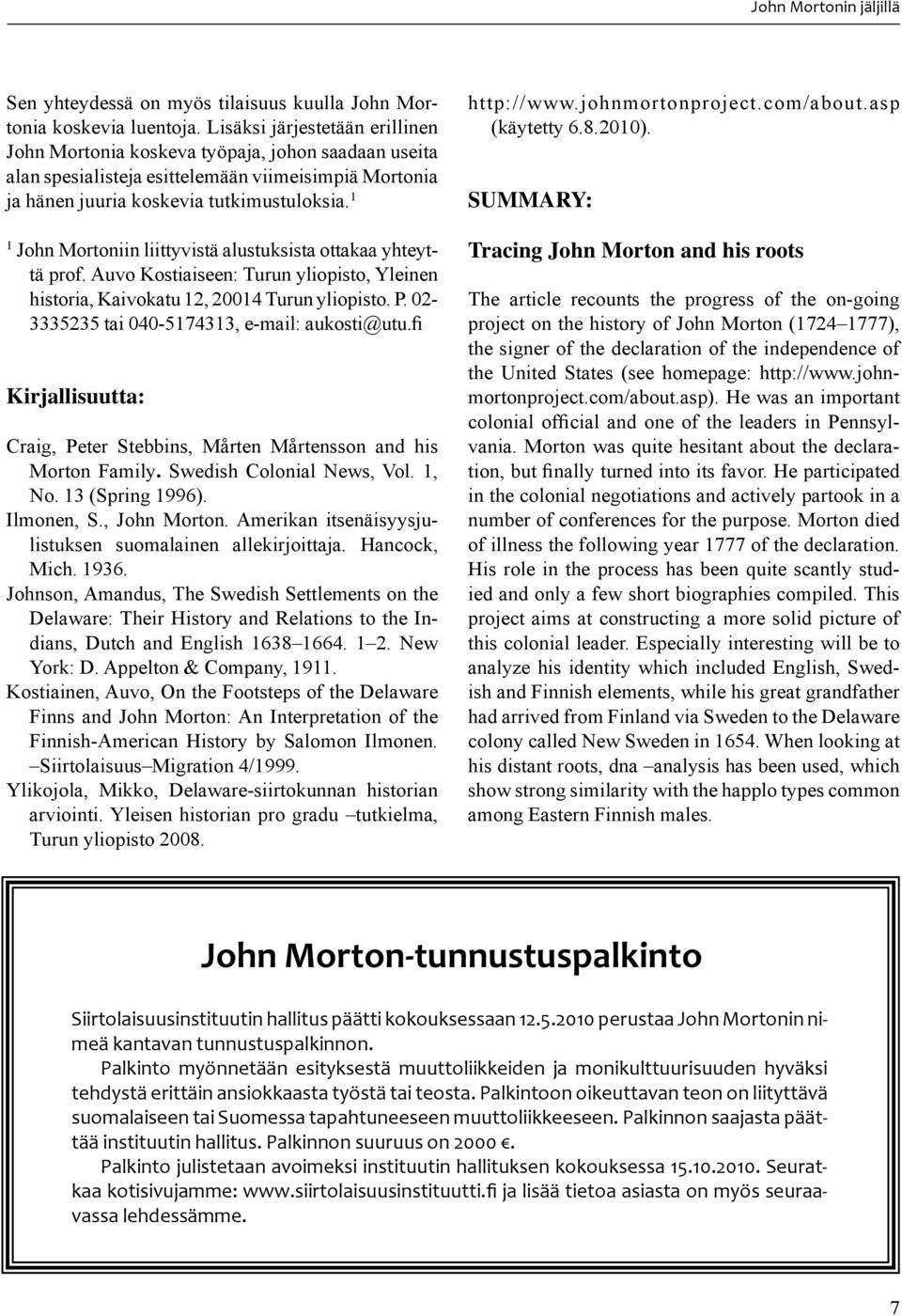 1 1 John Mortoniin liittyvistä alustuksista ottakaa yhteyttä prof. Auvo Kostiaiseen: Turun yliopisto, Yleinen historia, Kaivokatu 12, 20014 Turun yliopisto. P.