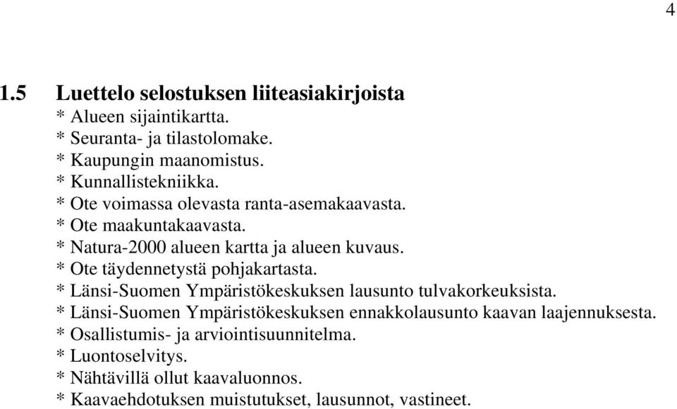 * Ote täydennetystä pohjakartasta. * Länsi-Suomen Ympäristökeskuksen lausunto tulvakorkeuksista.