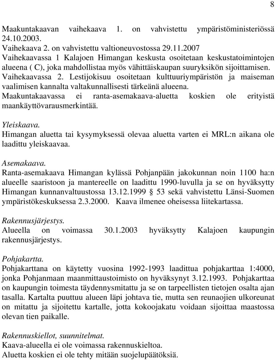 Lestijokisuu osoitetaan kulttuuriympäristön ja maiseman vaalimisen kannalta valtakunnallisesti tärkeänä alueena.