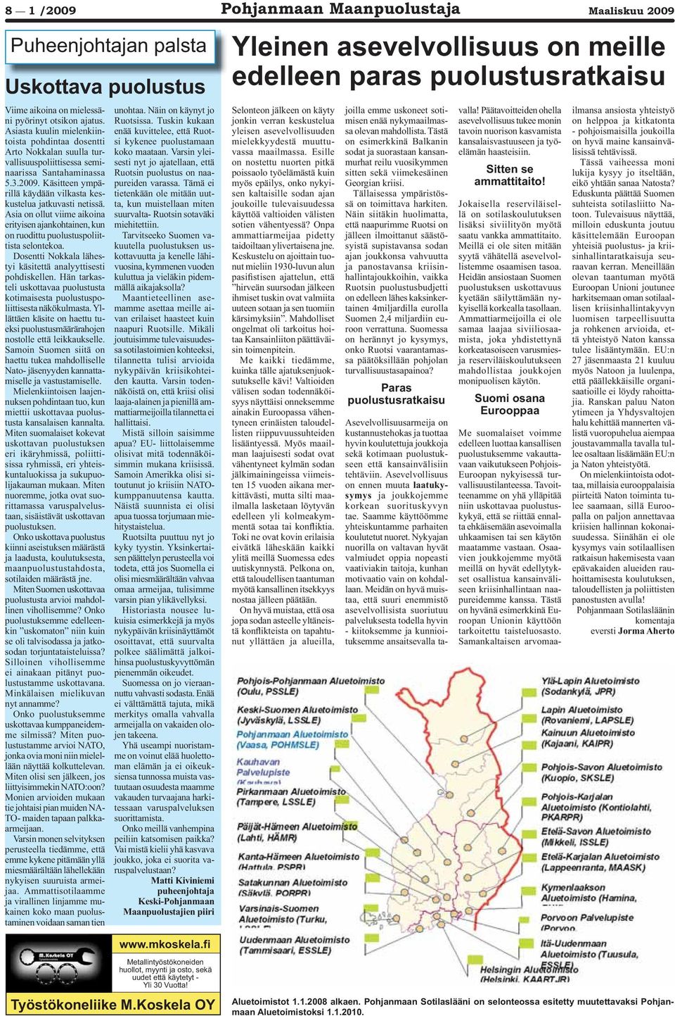 Käsitteen ympärillä käydään vilkasta keskustelua jatkuvasti netissä. Asia on ollut viime aikoina erityisen ajankohtainen, kun on ruodittu puolustuspoliittista selontekoa.