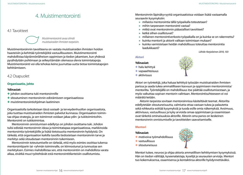 Muistimentorointi mahdollistaa käytännönläheisen oppimisen ja tiedon jakamisen, kun yhdessä pysähdytään pohtimaan ja selkeyttämään olemassa olevia toimintatapoja.