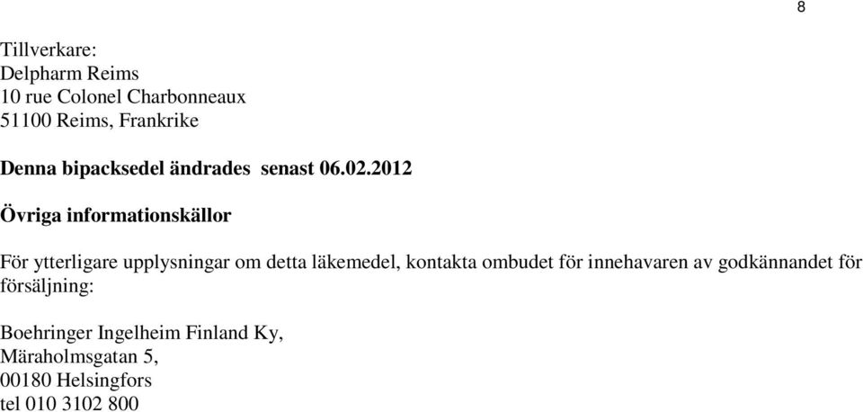 2012 Övriga informationskällor För ytterligare upplysningar om detta läkemedel,