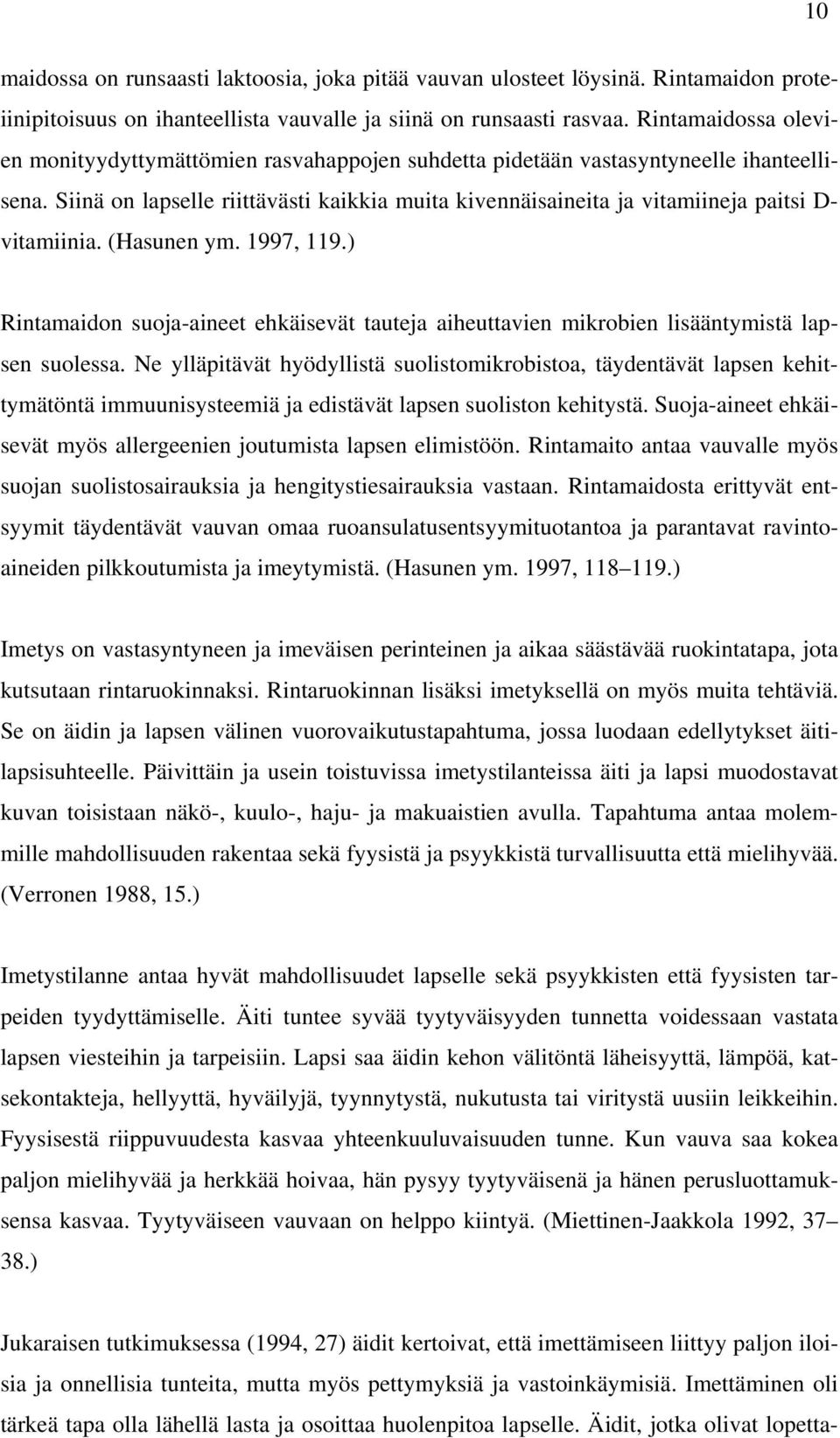 Siinä on lapselle riittävästi kaikkia muita kivennäisaineita ja vitamiineja paitsi D- vitamiinia. (Hasunen ym. 1997, 119.