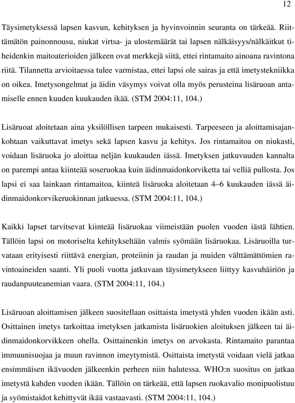 Tilannetta arvioitaessa tulee varmistaa, ettei lapsi ole sairas ja että imetystekniikka on oikea.