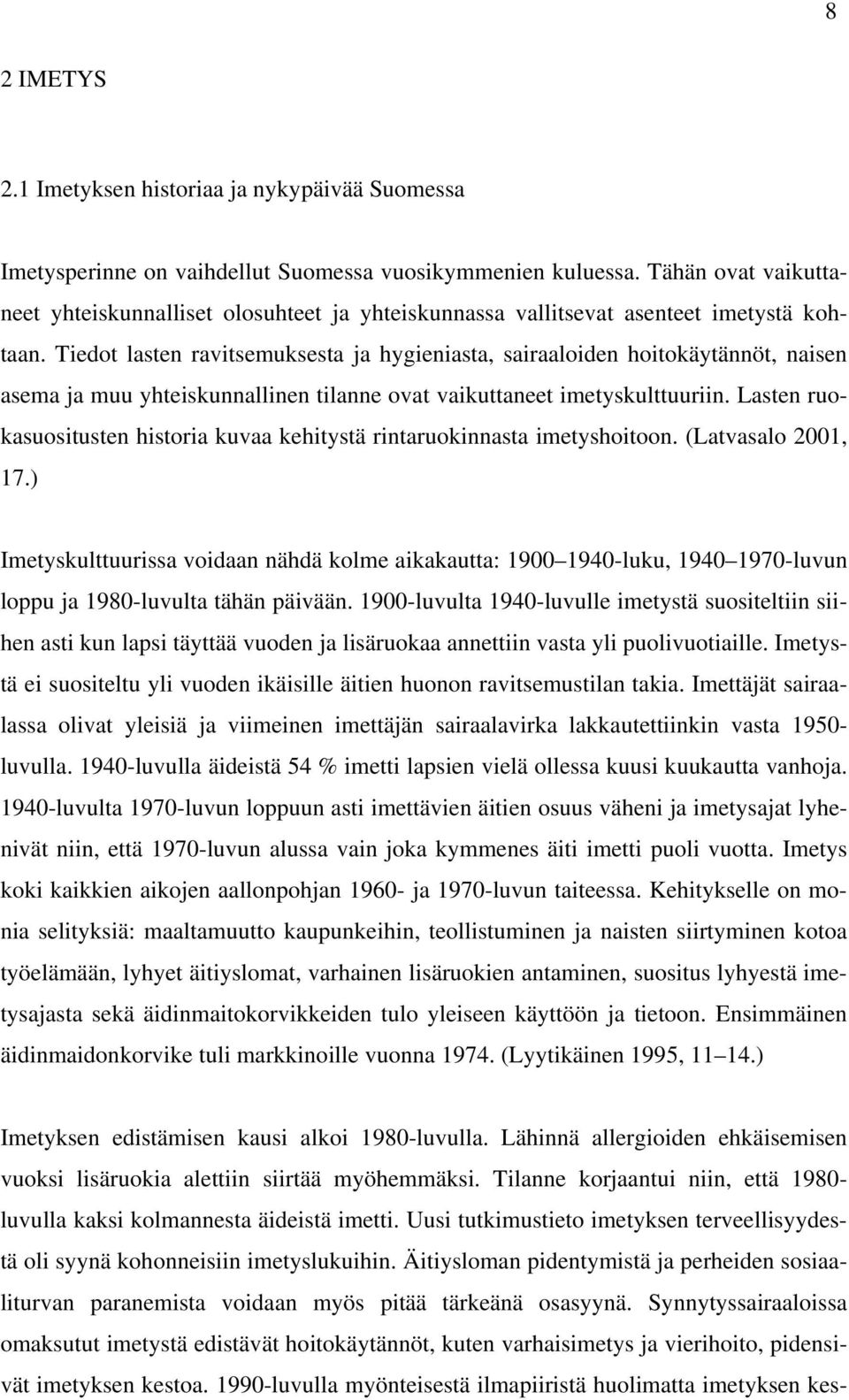 Tiedot lasten ravitsemuksesta ja hygieniasta, sairaaloiden hoitokäytännöt, naisen asema ja muu yhteiskunnallinen tilanne ovat vaikuttaneet imetyskulttuuriin.