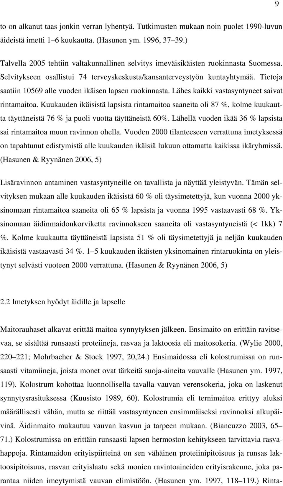 Tietoja saatiin 10569 alle vuoden ikäisen lapsen ruokinnasta. Lähes kaikki vastasyntyneet saivat rintamaitoa.