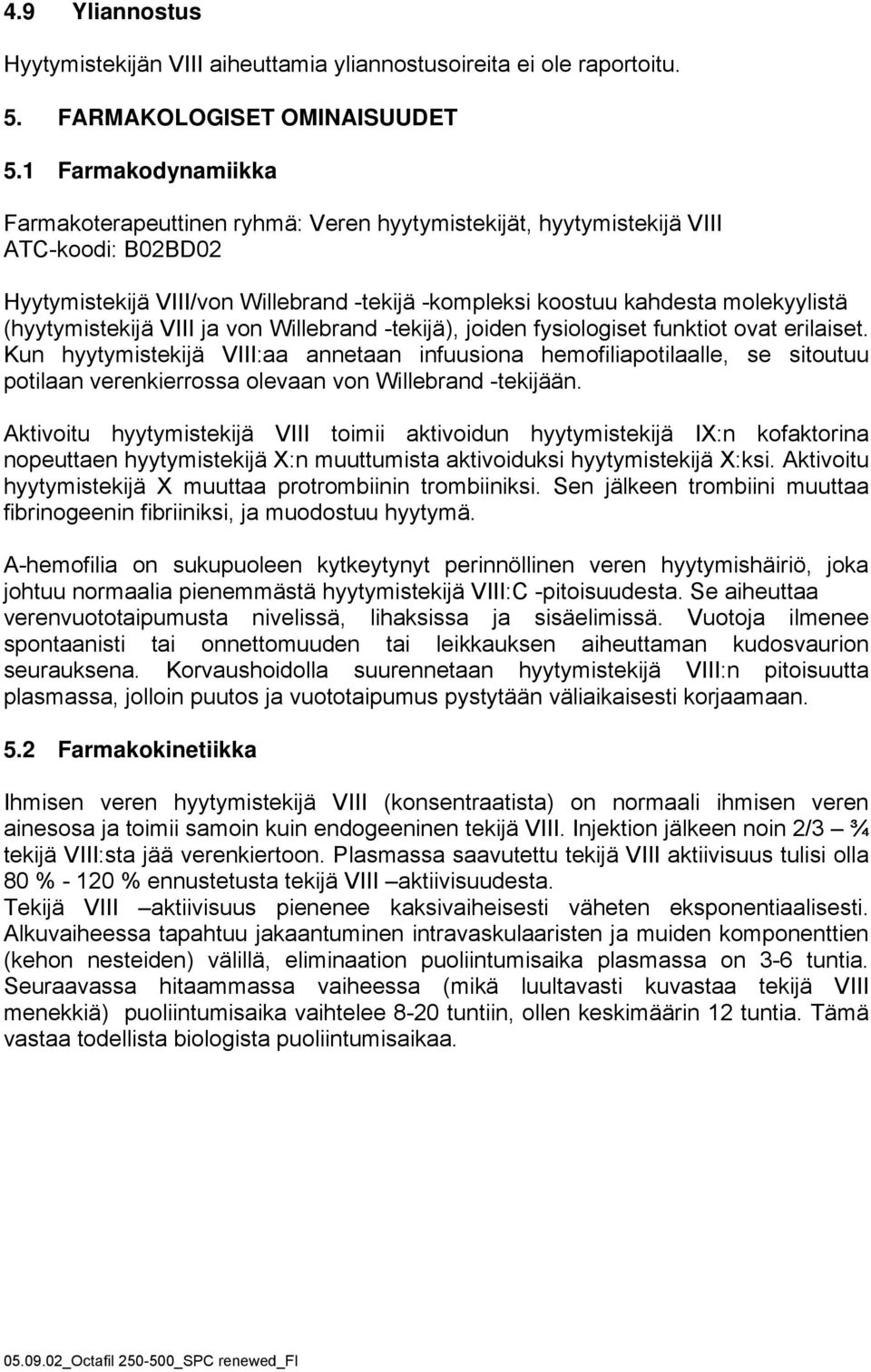 (hyytymistekijä VIII ja von Willebrand -tekijä), joiden fysiologiset funktiot ovat erilaiset.