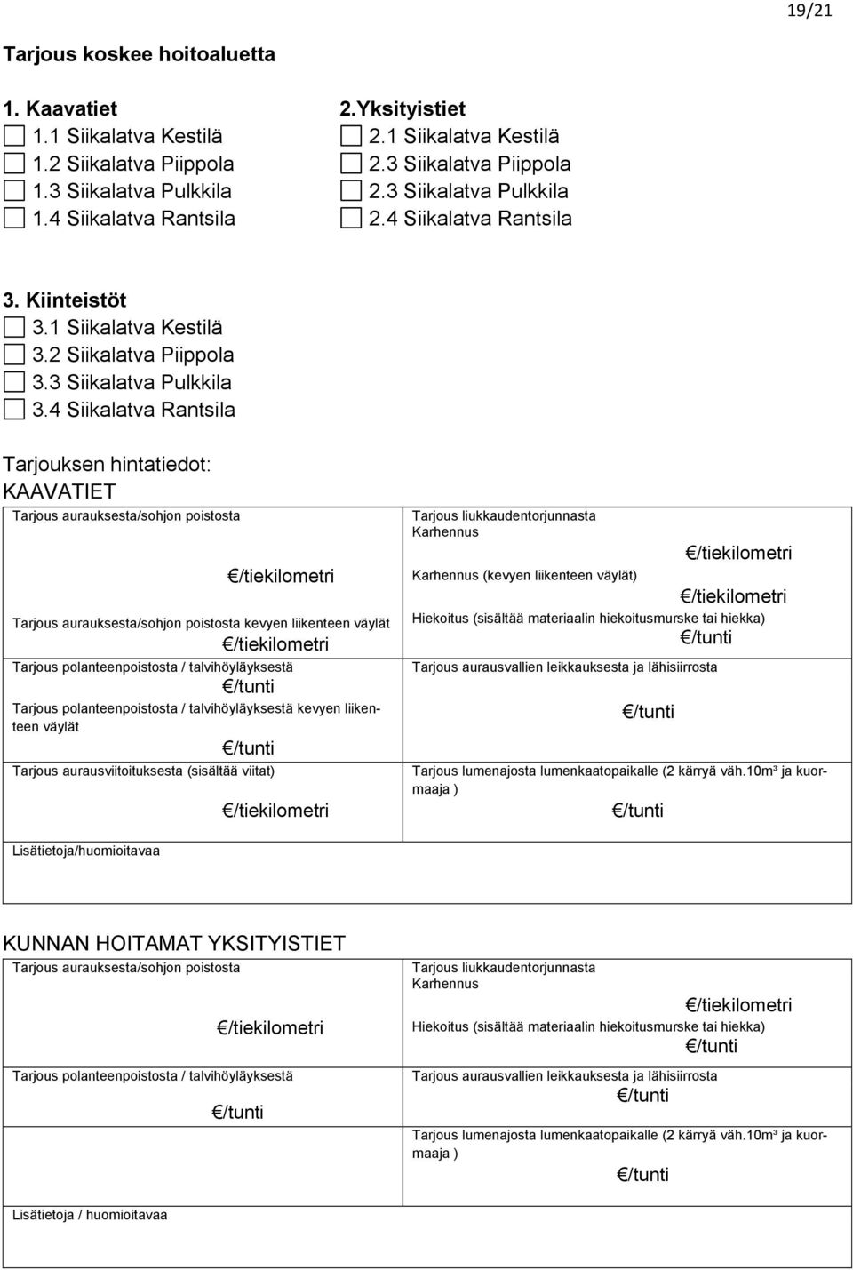 4 Siikalatva Rantsila Tarjouksen hintatiedot: KAAVATIET Tarjous aurauksesta/sohjon poistosta /tiekilometri Tarjous aurauksesta/sohjon poistosta kevyen liikenteen väylät /tiekilometri Tarjous