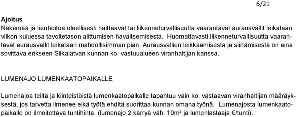 Aurausvallien leikkaamisesta ja siirtämisestä on aina sovittava erikseen Siikalatvan kunnan ko. vastuualueen viranhaltijan kanssa.