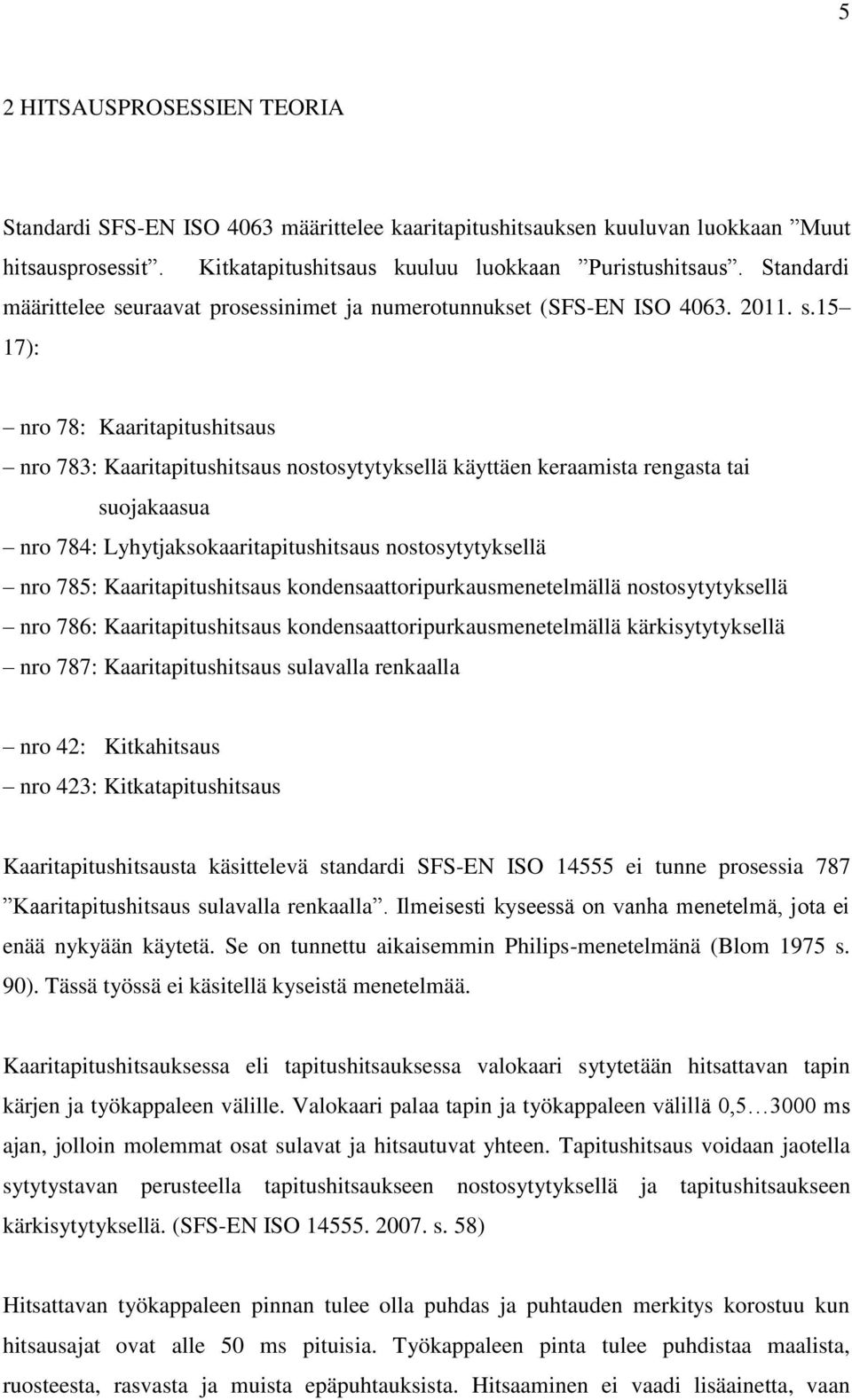 uraavat prosessinimet ja numerotunnukset (SFS-EN ISO 4063. 2011. s.