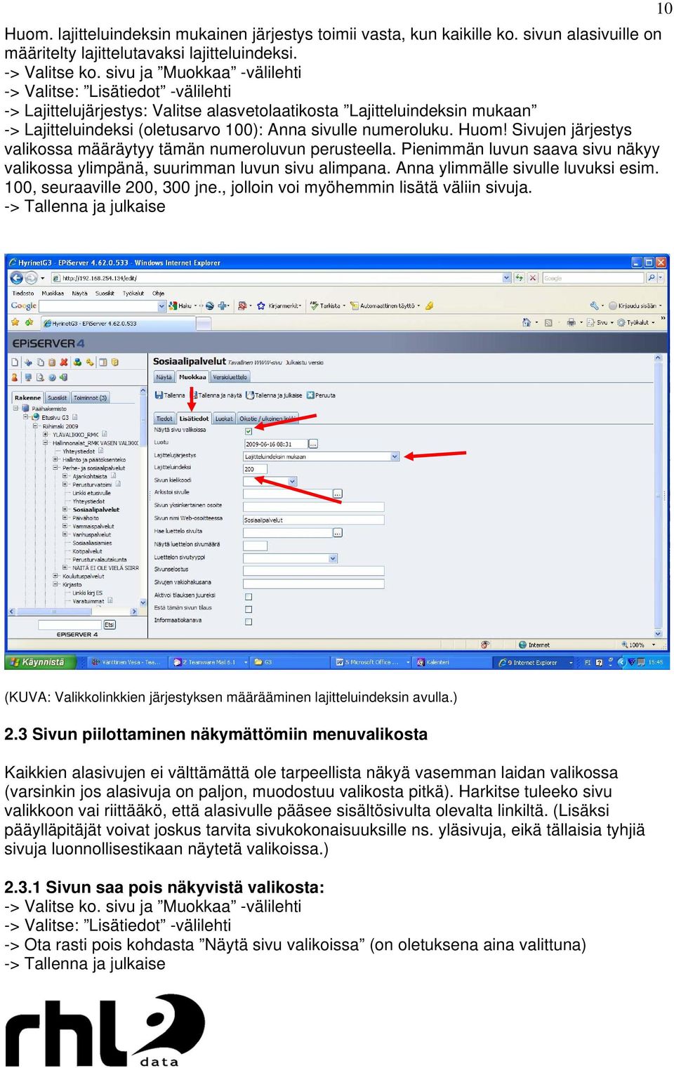 Huom! Sivujen järjestys valikossa määräytyy tämän numeroluvun perusteella. Pienimmän luvun saava sivu näkyy valikossa ylimpänä, suurimman luvun sivu alimpana. Anna ylimmälle sivulle luvuksi esim.