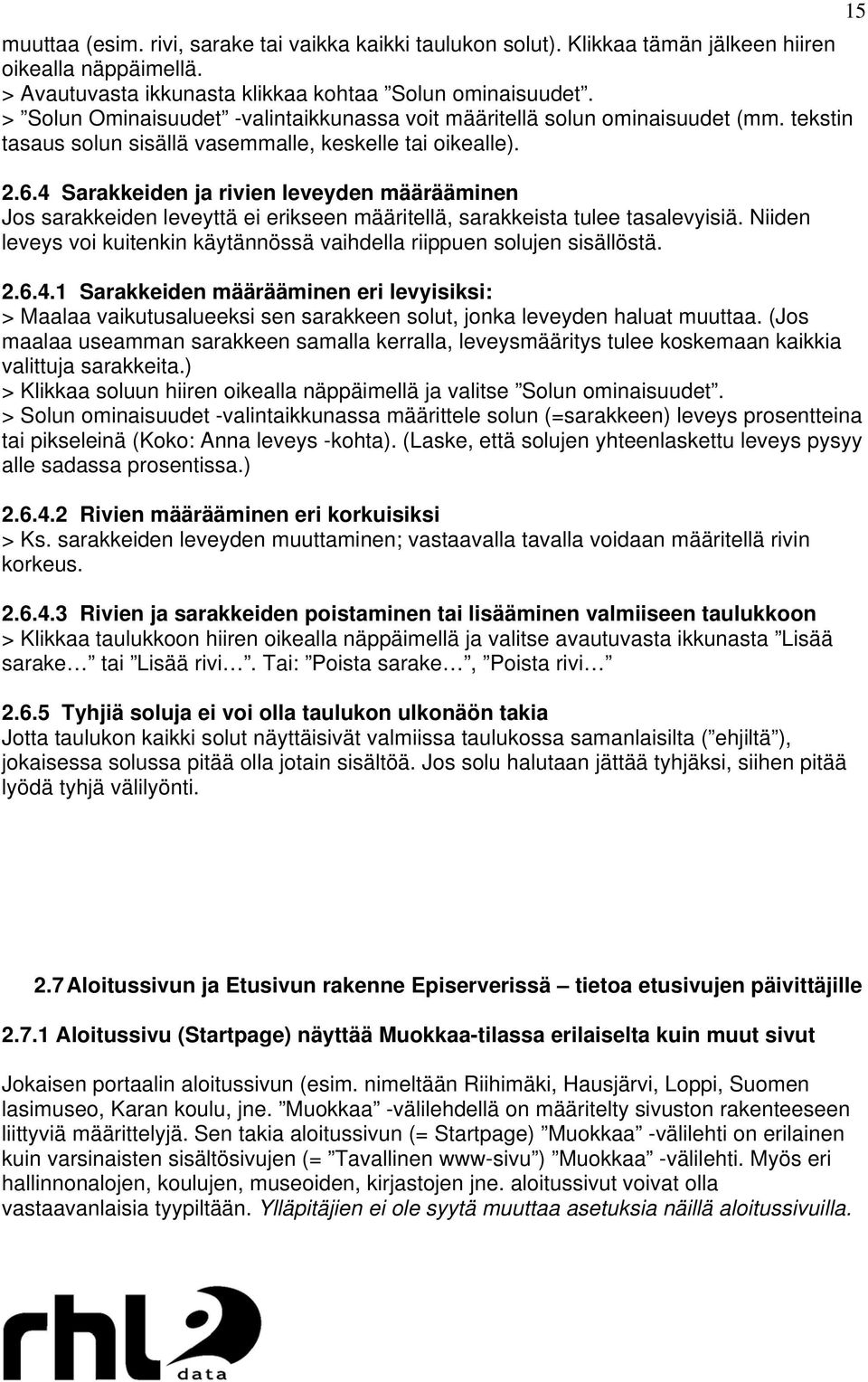 4 Sarakkeiden ja rivien leveyden määrääminen Jos sarakkeiden leveyttä ei erikseen määritellä, sarakkeista tulee tasalevyisiä.