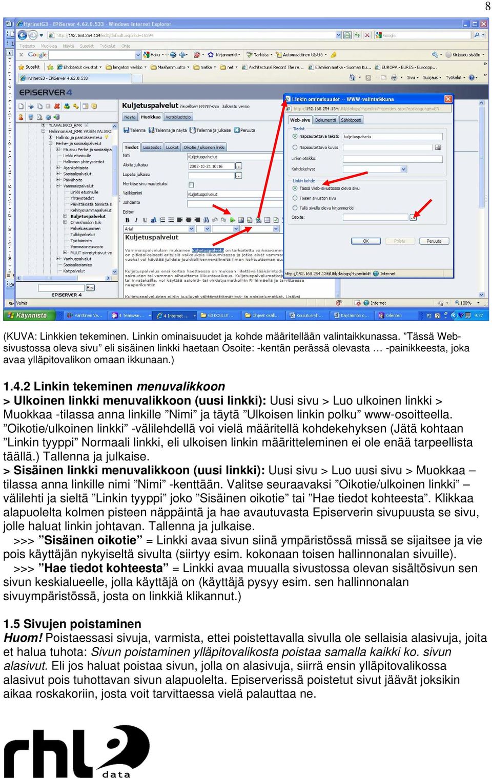 2 Linkin tekeminen menuvalikkoon > Ulkoinen linkki menuvalikkoon (uusi linkki): Uusi sivu > Luo ulkoinen linkki > Muokkaa -tilassa anna linkille Nimi ja täytä Ulkoisen linkin polku www-osoitteella.