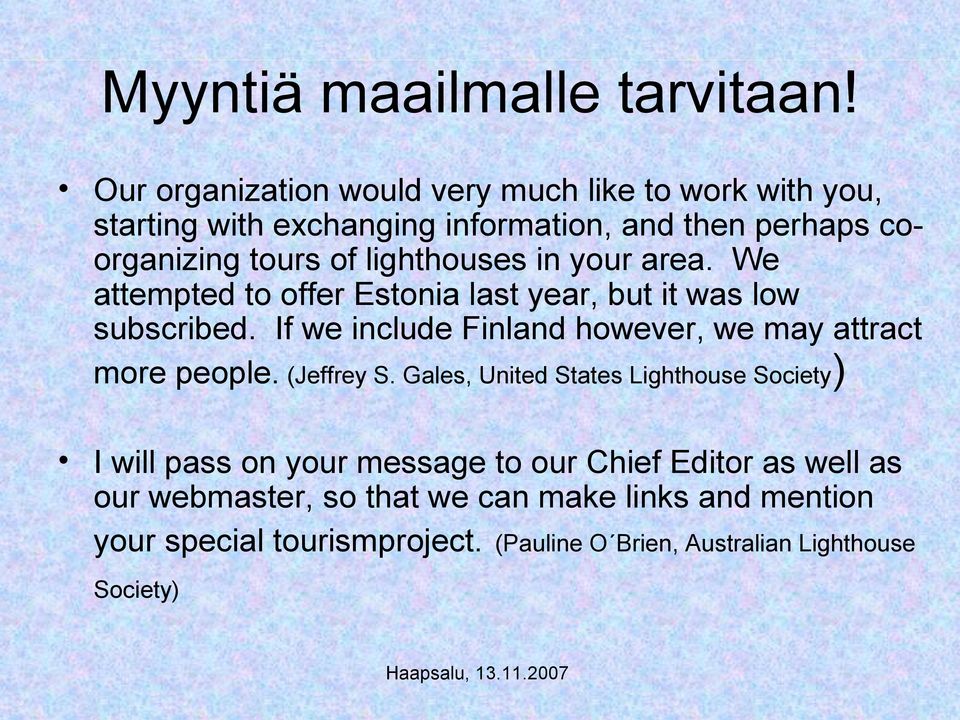 lighthouses in your area. We attempted to offer Estonia last year, but it was low subscribed.