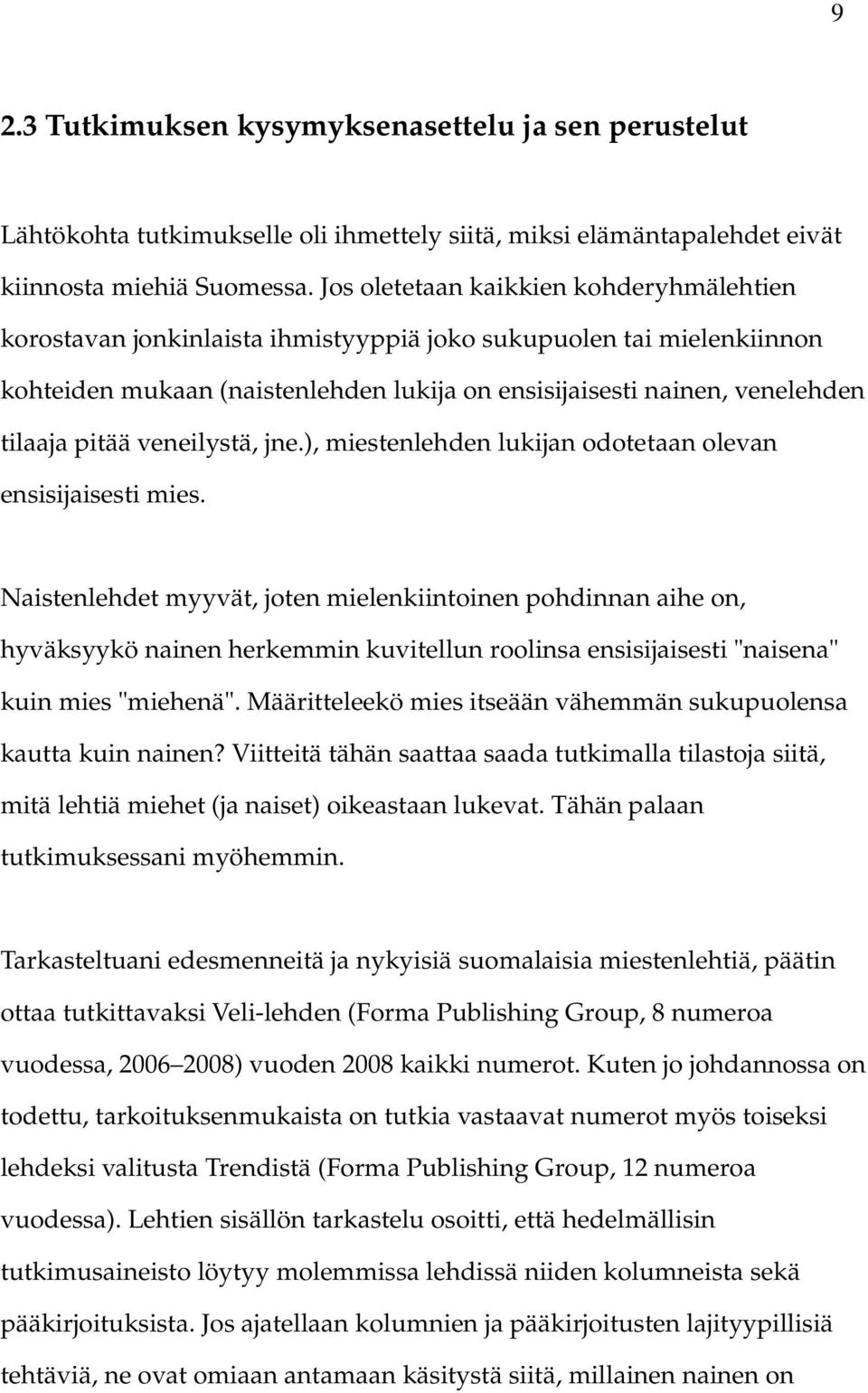 pitää veneilystä, jne.), miestenlehden lukijan odotetaan olevan ensisijaisesti mies.